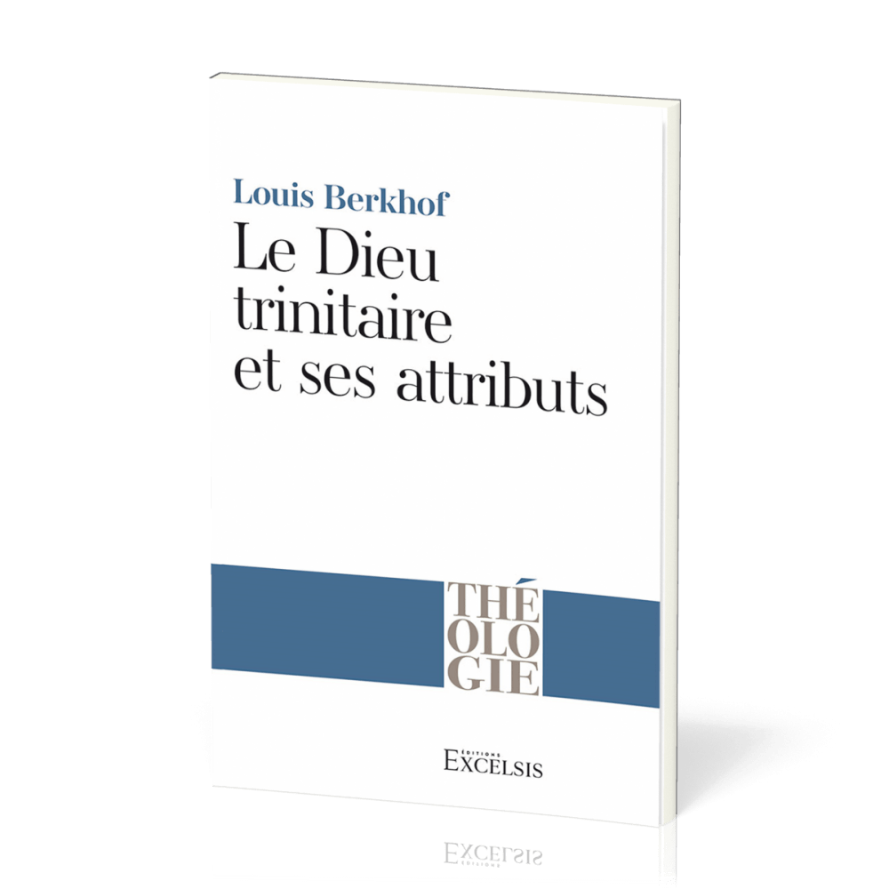 Dieu trinitaire et ses attributs (Le) - 2e édition [collection Théologie]