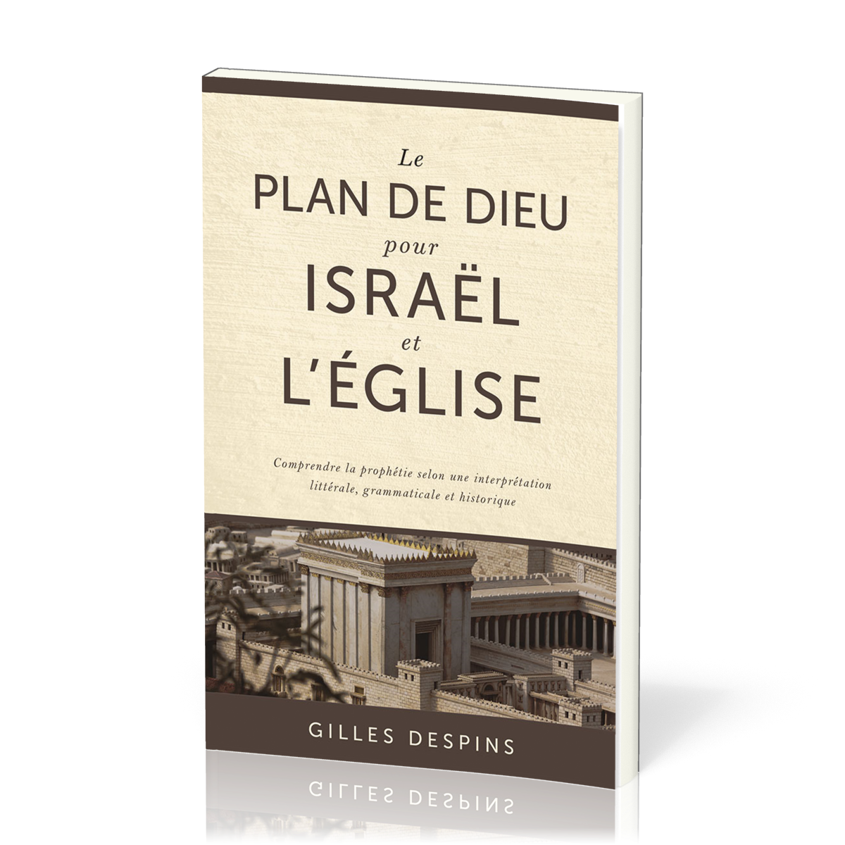 Plan de Dieu pour Israël et l'Église (Le) - Comprendre la prophétie selon une interprétation littérale, grammaticale et historiq