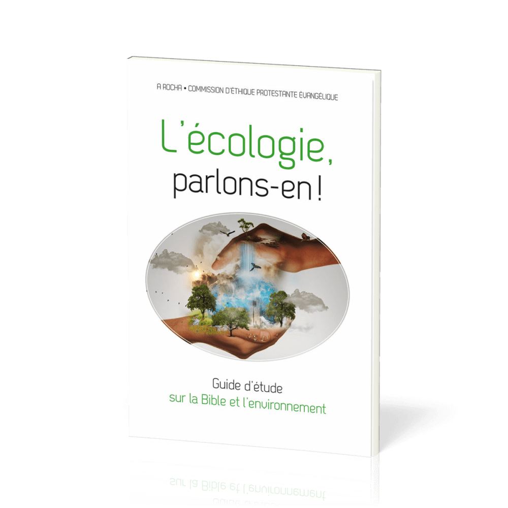 Écologie, parlons-en (L') ! - Guide d’étude sur la Bible et l’environnement