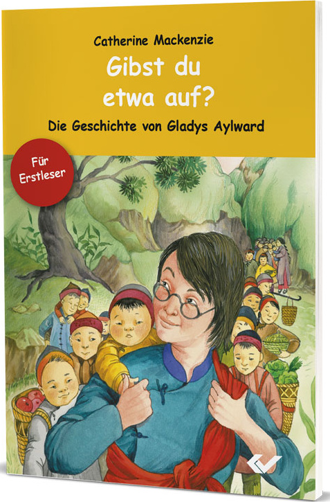 Gibst du etwa auf? - Die Geschichte von Gladys Aylward