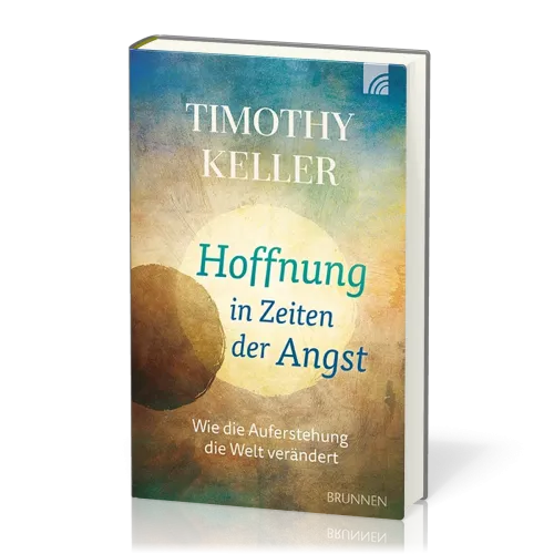 Hoffnung in Zeiten der Angst - Wie die Auferstehung die Welt verändert