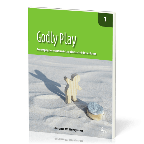 Godly Play, vol.1 - Accompagner et nourrir la spiritualité des enfants