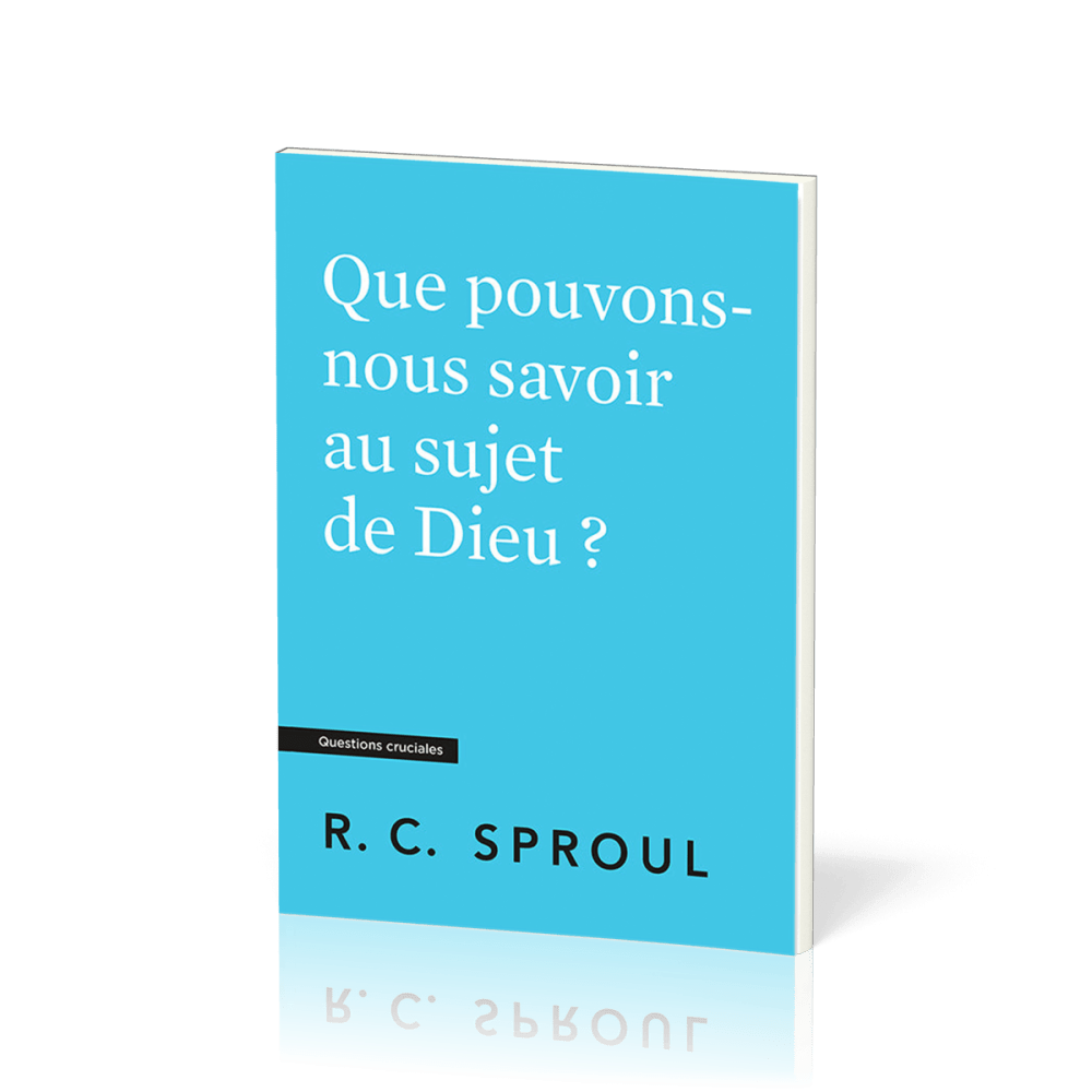 Que pouvons-nous savoir au sujet de Dieu ? - [Questions cruciales]