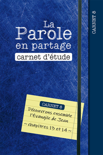 Parole en partage. Carnet d’étude 8 (La) - Découvrons ensemble l’Évangile de Jean, chapitres 13...