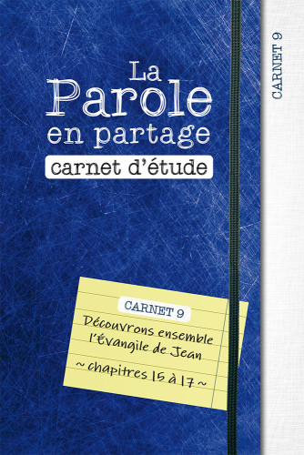 Parole en partage. Carnet d’étude 9 (La) - Découvrons ensemble l’Évangile de Jean, chapitres 15 à 17