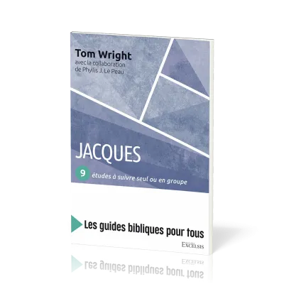 Jacques : 9 études à suivre seul ou en groupe - [coll. Les guides bibliques pour tous]