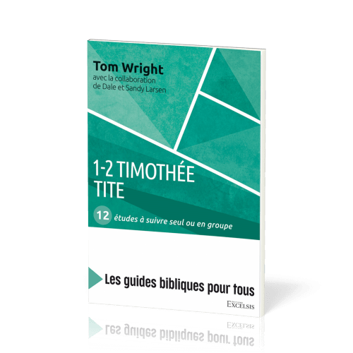 1-2 Timothée, Tite : 12 études à suivre seul ou en groupe - [coll. Les guides bibliques pour tous]