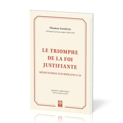 Triomphe de la foi justifiante (Le) - Méditations sur Romains 8.34