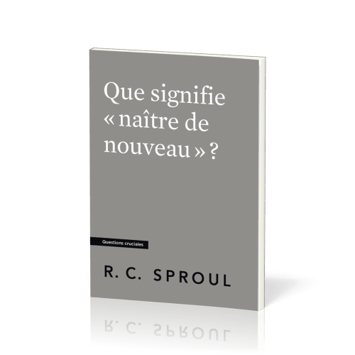 Que signifie « naître de nouveau » ? - [Questions cruciales]