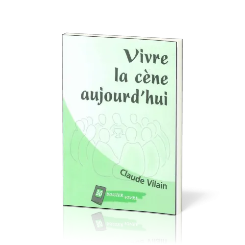 Vivre la cène aujourd'hui - [Dossier Vivre N°30]