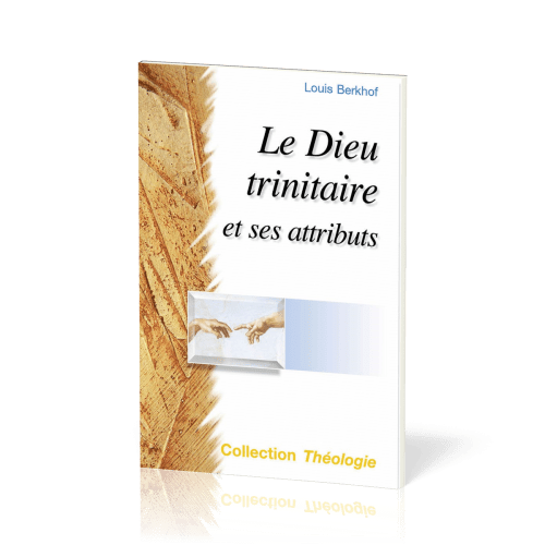 Dieu trinitaire et ses attributs  (Le) - 2e édition [collection Théologie]