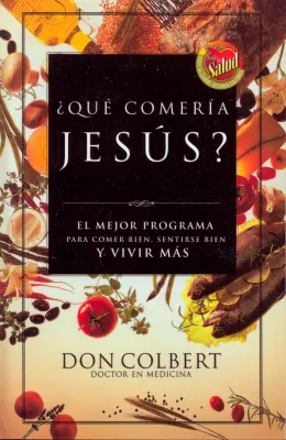 ¿Que comeria Jesus? - El programa vital para comer bien, sentirse bien, y vivir mas (espagnol)