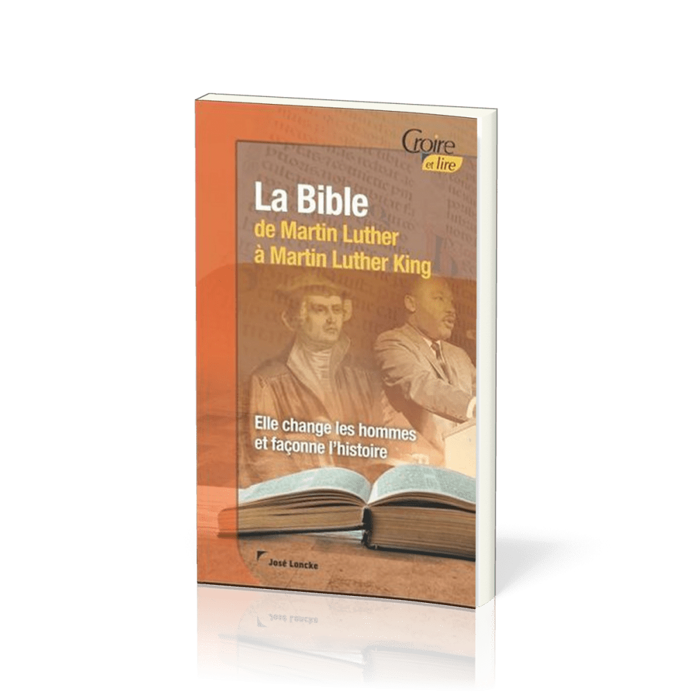 Bible de Martin Luther à Martin Luther King (La) - Elle change les hommes et façonne l'histoire