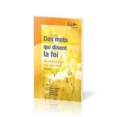 Des mots qui disent la foi - Vocabulaire biblique pour aujourd'hui - Volume1
