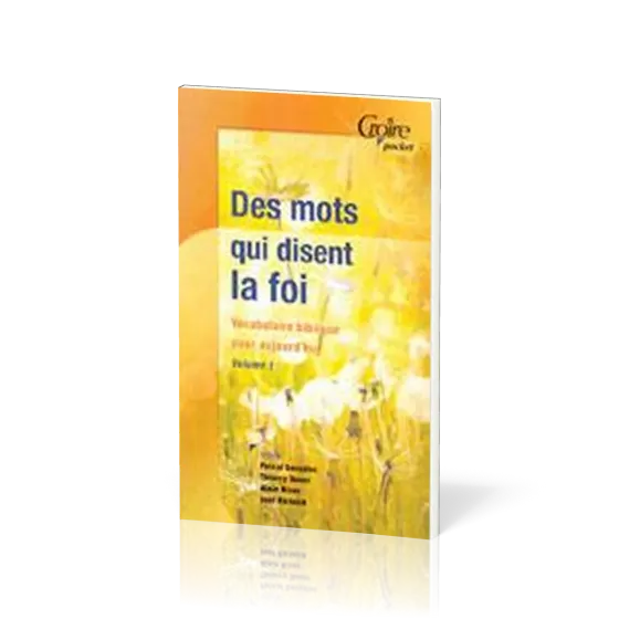 Des mots qui disent la foi - Vocabulaire biblique pour aujourd'hui - Volume1