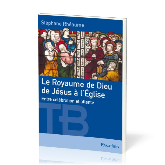 Royaume de Dieu de Jésus à l'Église (Le) - Entre célébration et attente [coll. Théologie Biblique]
