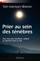 Prier au sein des ténèbres - Pour ceux qui travaillent, veillent ou pleurent dans la nuit