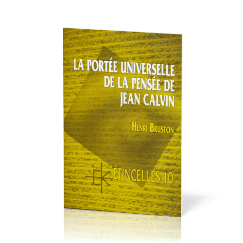 Portée universelle de la pensée de Jean Calvin (La) - Série: Étincelles 10