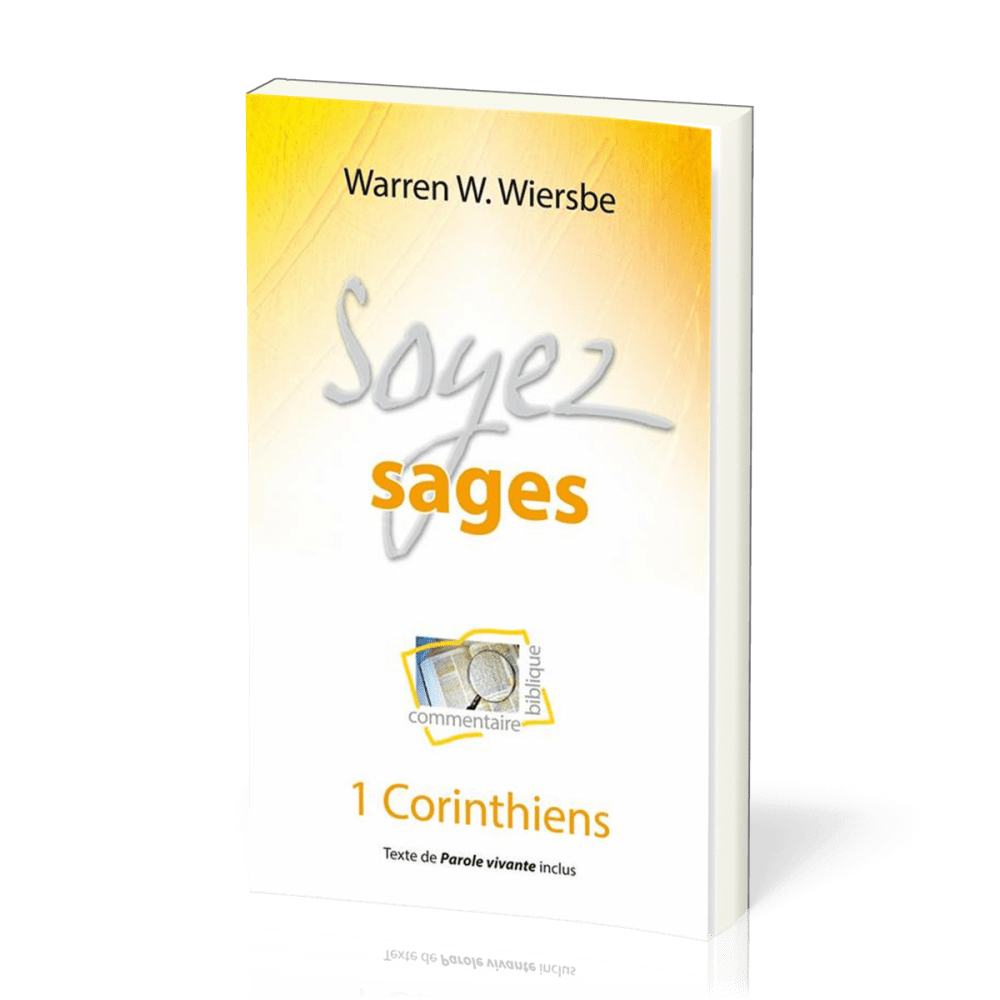 Soyez sages: 1 Corinthiens - Commentaire biblique pratique 11