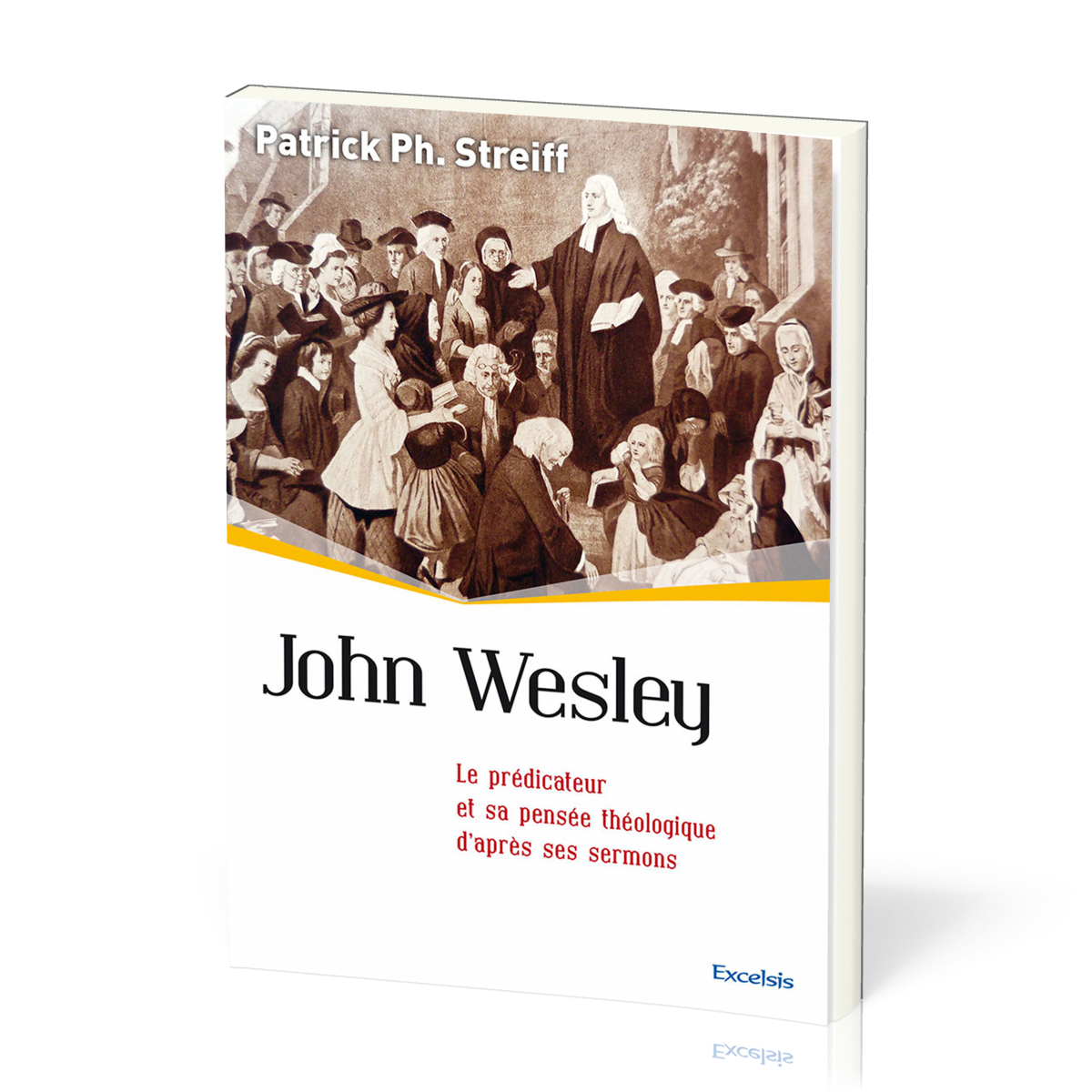 John Wesley - Le prédicateur et sa pensée théologique d'après ses sermons [collection l'Église dans l'Histoire]