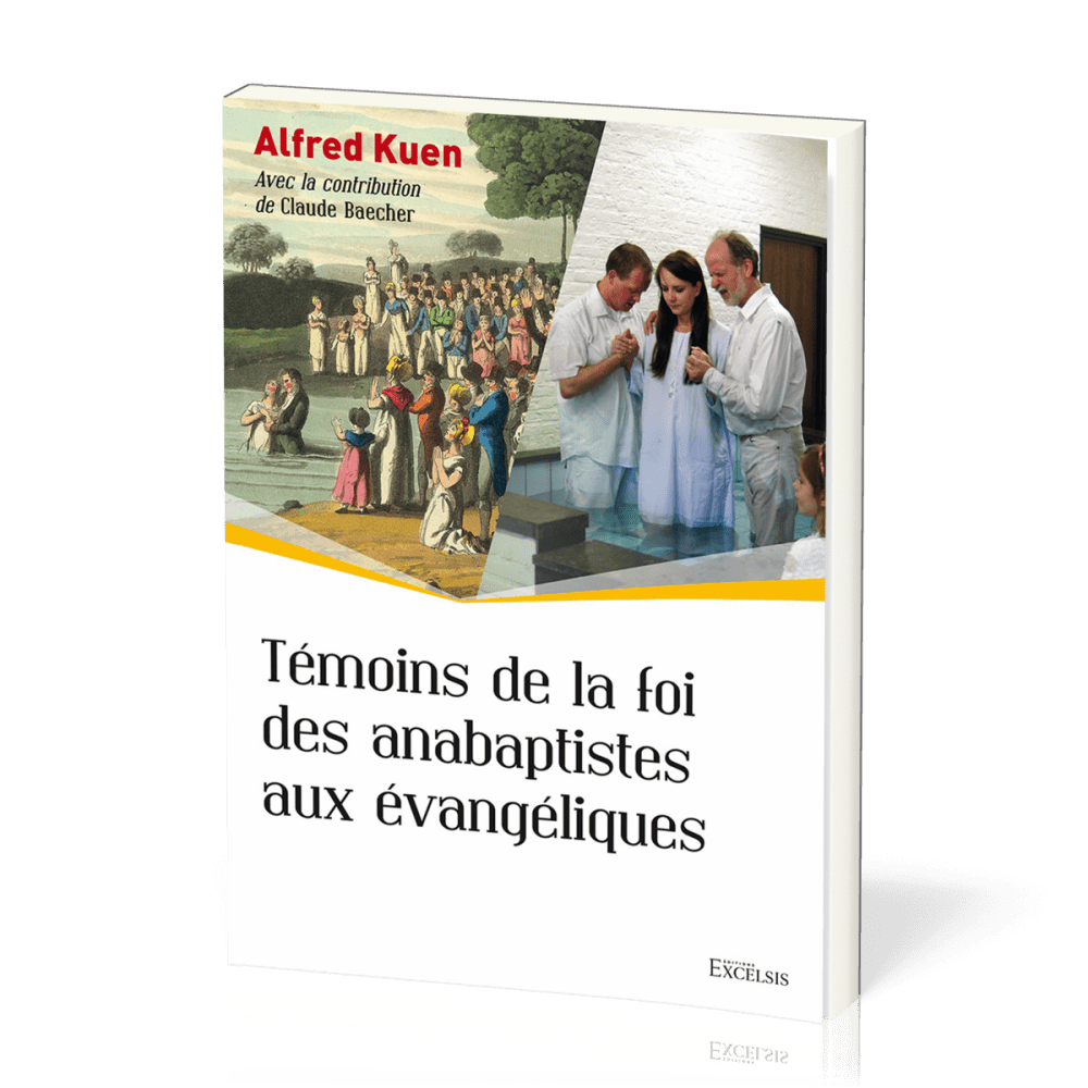 Témoins de la foi des anabaptistes aux évangéliques - [collection L'Église dans l'Histoire]