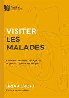 Visiter les malades - Comment présenter l’Évangile de la grâce aux personnes affligées