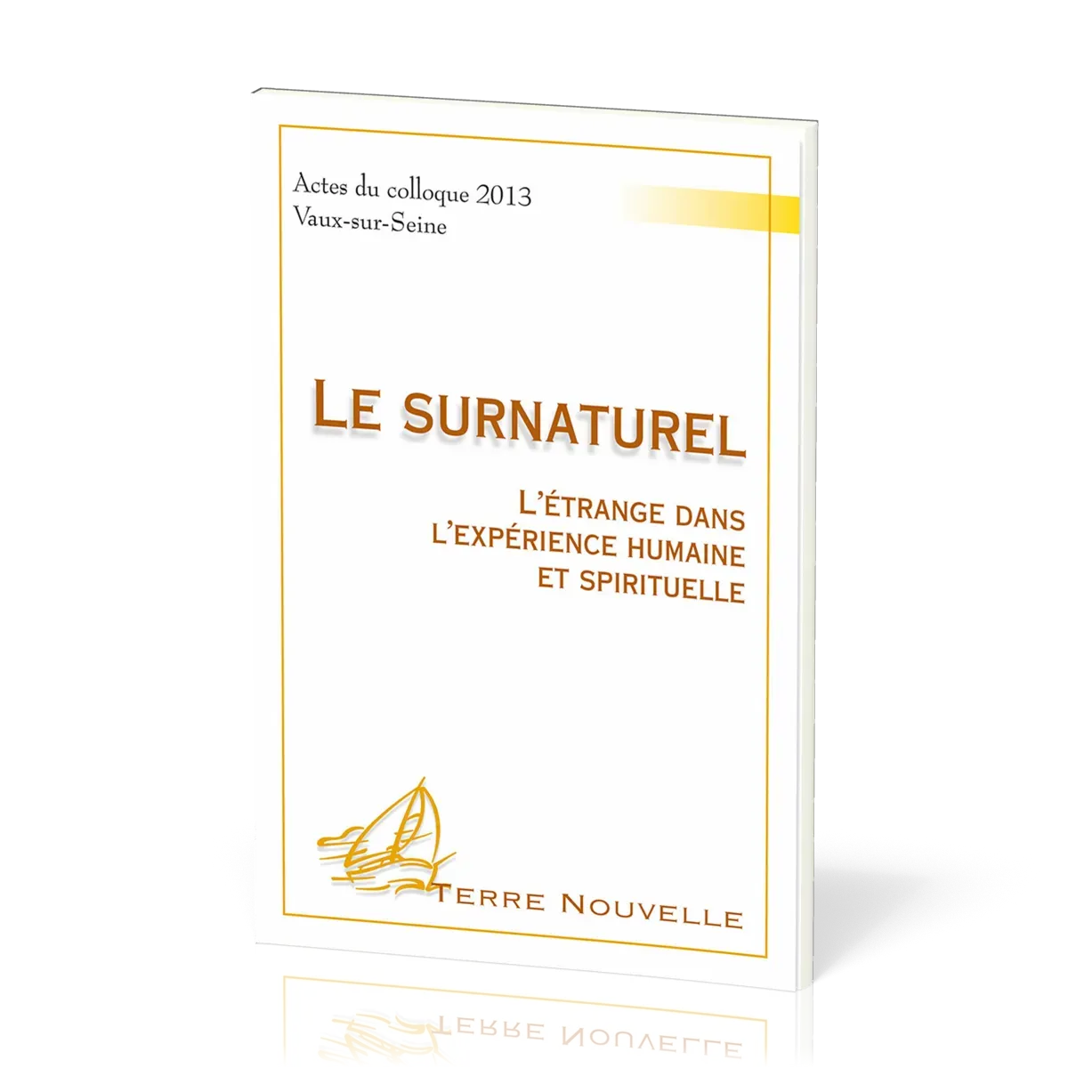 Surnaturel (Le) - L'étrange dans l'expérience humaine et spirituelle [collection Terre Nouvelle]
