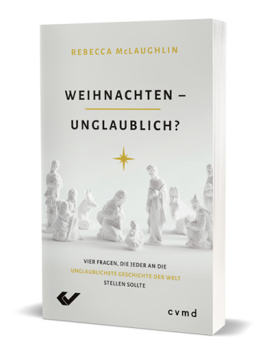 Weihnachten - unglaublich? - Vier Fragen, die jeder an die unglaublichste Geschichte der Welt...