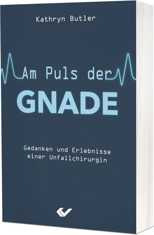 Am Puls der Gnade - Gedanken und Erlebnisse einer Unfallchirurgin