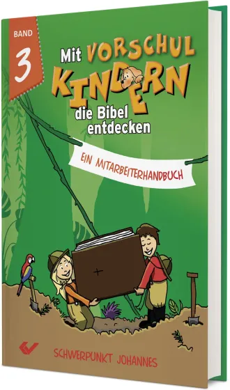 Mit Vorschulkindern die Bibel entdecken - Band 3 - Schwerpunkt Johannes