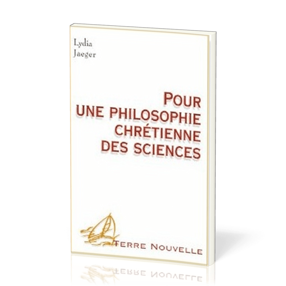 Pour une philosophie chrétienne des sciences - [collection Terre Nouvelle]