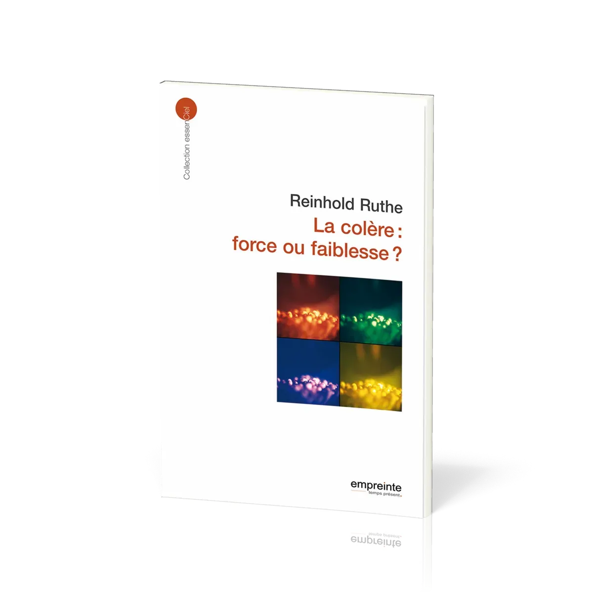 Colère force ou faiblesse? (La) - [collection essenCiel]
