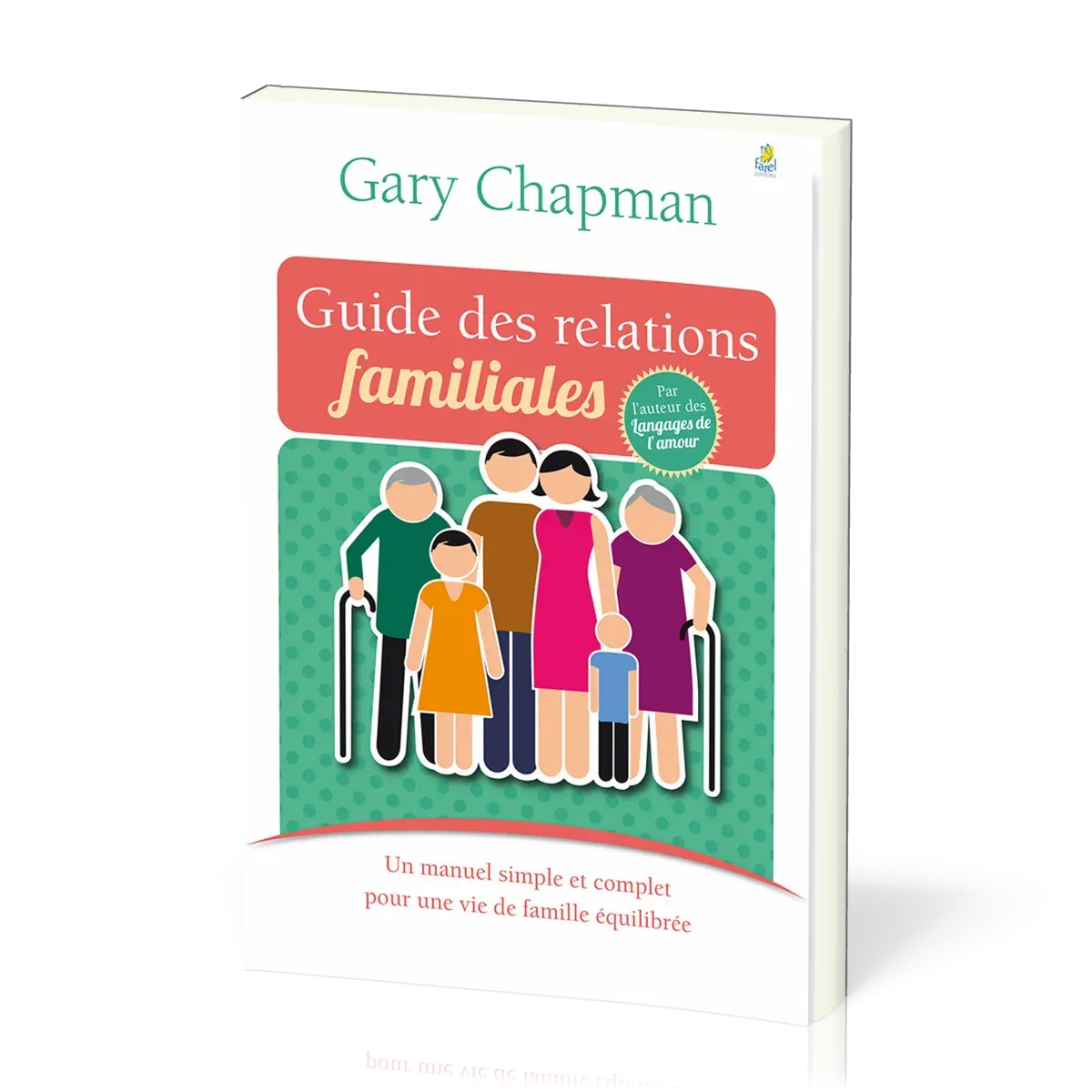 Guide des relations familiales - Un manuel simple et complet pour une vie de famille équilibrée
