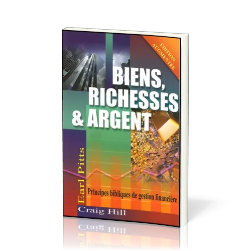 Biens, richesses & argent - Principes bibliques de gestion financière
