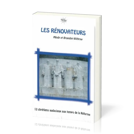 Rénovateurs (Les) - 12 chrétiens audacieux aux temps de la Réforme - La Chronique d'Ecclesia - vol.3