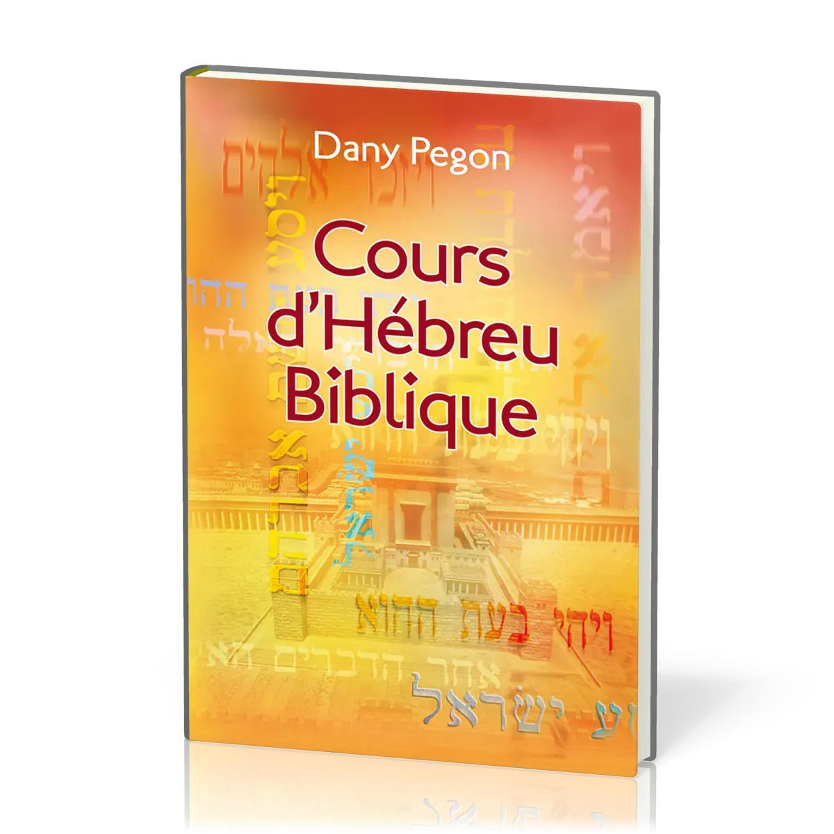 Cours d’hébreu biblique - [Nouvelle édition révisée et augmentée]