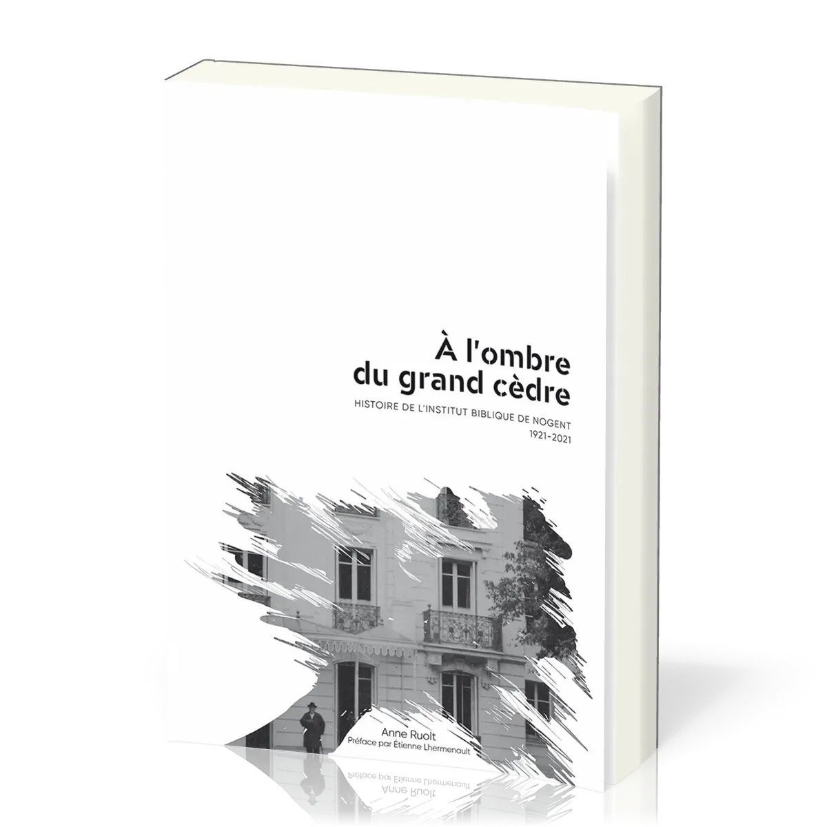 À l’ombre du grand cèdre - Histoire de l’Institut Biblique de Nogent 1921-2021