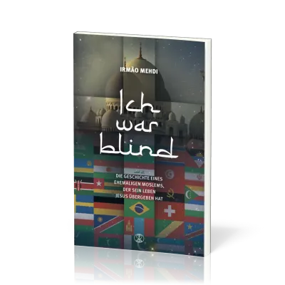 Ich war blind - Die Geschichte eines ehemaligen Moslems, der sein Leben Jesus übergeben hat