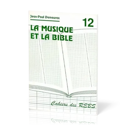 Musique et la Bible (La) - Cahiers des REBS 12