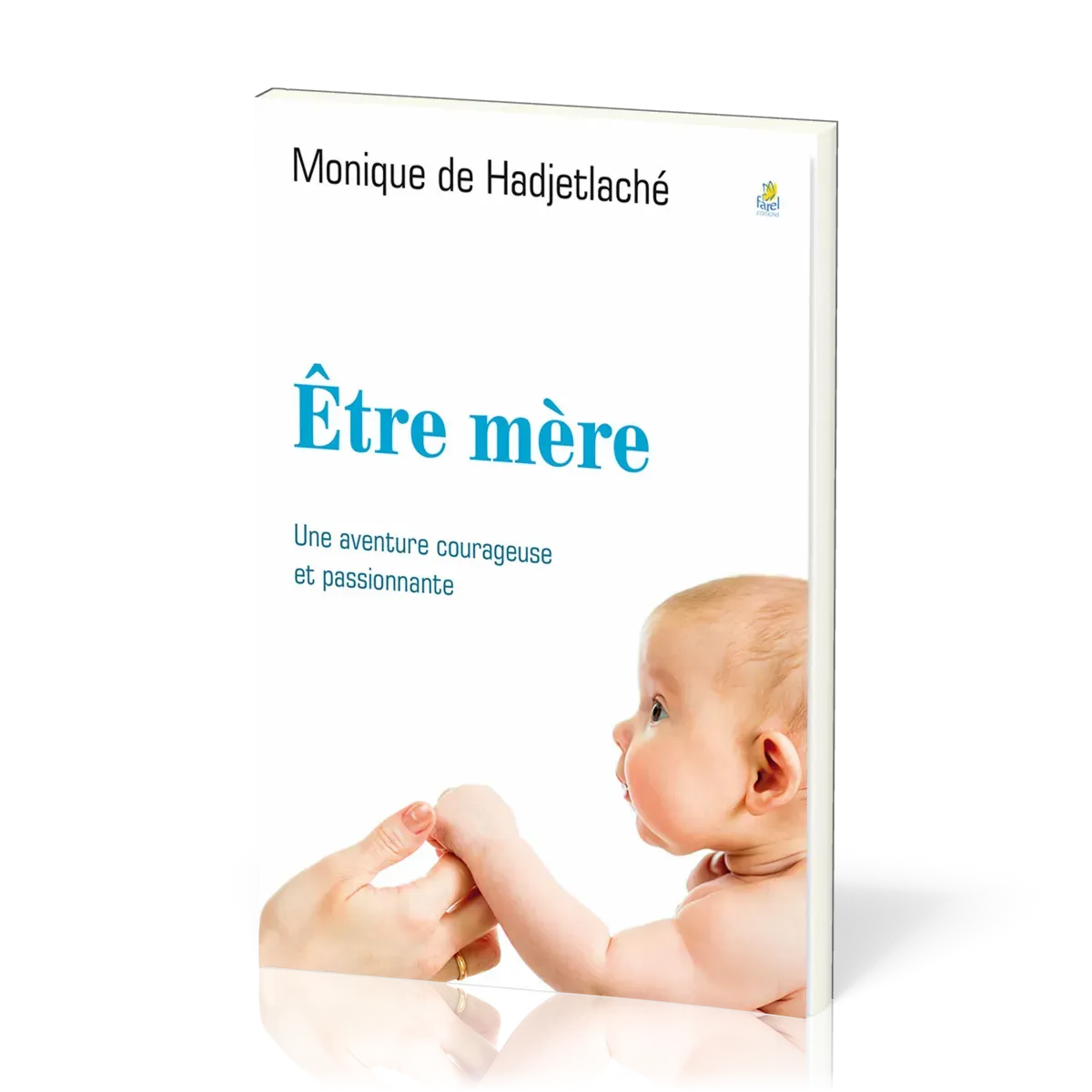 Être mère - Une aventure courageuse et passionnante