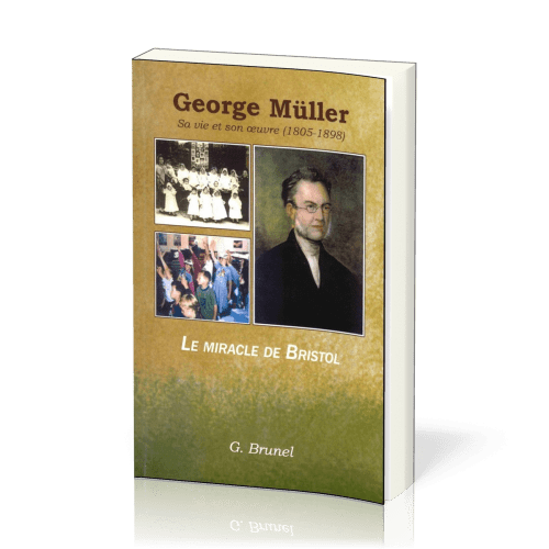 George Müller, sa vie et son oeuvre (1805-1898) - Le miracle de Bristol