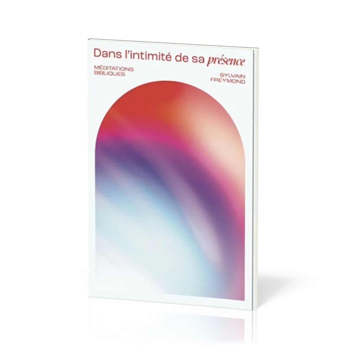 Dans l'intimité de sa présence - Méditations bibliques