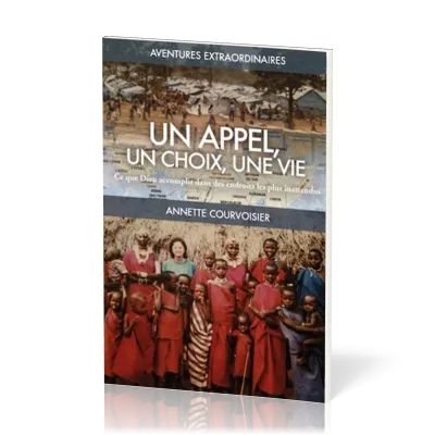 Un appel, un choix, une vie - Ce que Dieu accomplit dans des endroits les plus inattendus