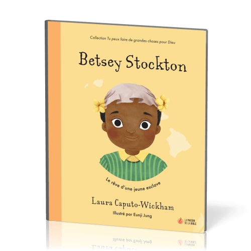 Betsey Stockton - Le rêve d'une jeune esclave [coll. Tu peux faire de grandes choses pour Dieu]