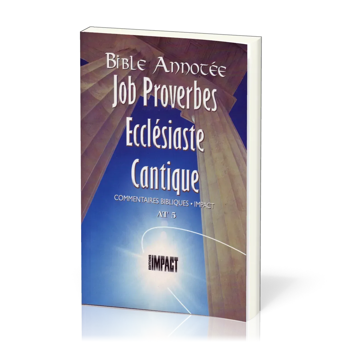 Job, Proverbes, Ecclésiate, Cantiques - Bible annotée - Commentaires bibliques Impact AT 5