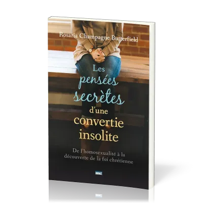 Pensées secrètes d'une convertie insolite (Les) - De l'homosexualité à la découverte de la foi...