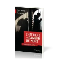 Chrétiens en danger de mort - Quand la foi coûte