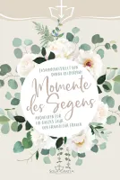 Momente des Segens - Andachten für ein ganzes Jahr von Frauen für Frauen