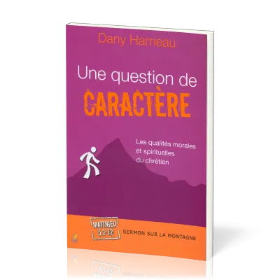 Une question de caractère  - Les qualités morales et spirituelles du chrétien - Matthieu 5:3-12...