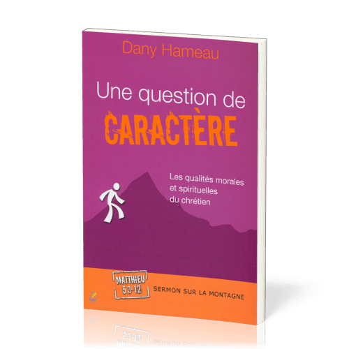 Une question de caractère  - Les qualités morales et spirituelles du chrétien - Matthieu 5:3-12...